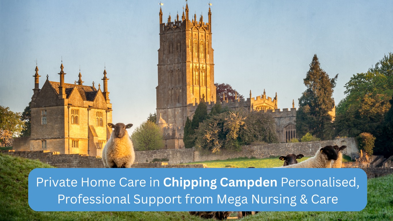 Private Home Care in Chipping Campden: Personalised, Professional Support from Mega Nursing & Care