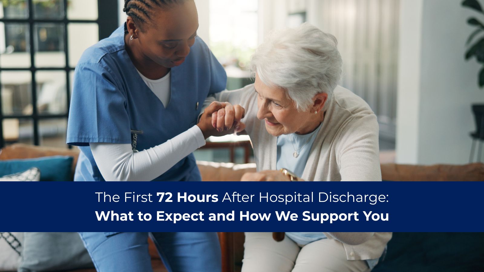 The First 72 Hours After Discharge: What to Expect and How we Support You