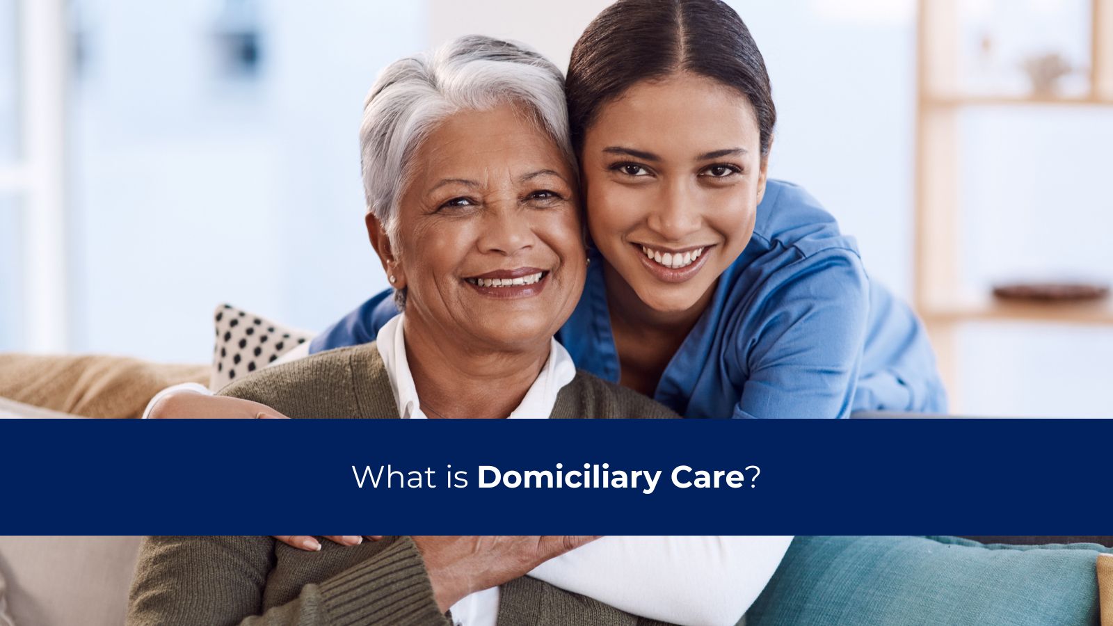 What is Domiciliary Care?