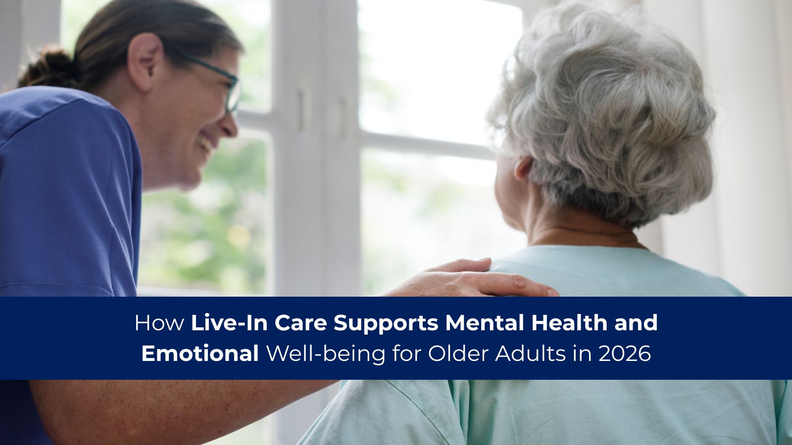 How Live-in Care Supports Mental Health and Emotional Well-being for Older Adults in 2026