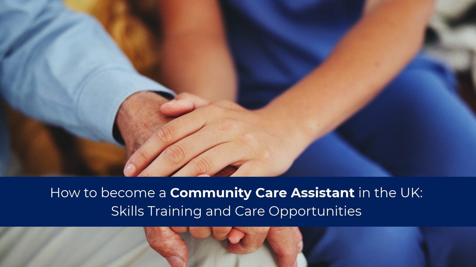 How to Become a Community Care Assistant in the UK: Skills, Training and Career Opportunities